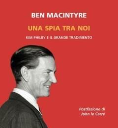 Il libro. Una spia tra noi Kim Philby e il grande tradimento Il libro in vetrina