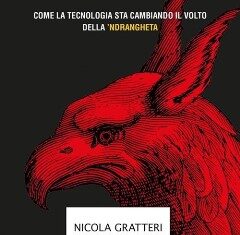 Libro. Il grifone. Come la tecnologia sta cambiando il volto della ‘ndrangheta i membri della malavita si stiano trasformando in figure sempre più ibride, abili nell'operare sia nell'ambiente digitale sia in quello fisico
