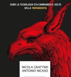 Libro. Il grifone. Come la tecnologia sta cambiando il volto della ‘ndrangheta i membri della malavita si stiano trasformando in figure sempre più ibride, abili nell'operare sia nell'ambiente digitale sia in quello fisico