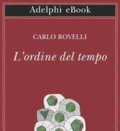Libro. L’ordine del tempo Passati, presenti, futuri; il passato è fissato, il futuro aperto... Bene, tutto questo si è rivelato falso.