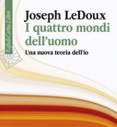 I quattro mondi dell’uomo Una domanda anima da sempre gli studi di LeDoux: come il senso di identità scaturisce dai neuroni, pur mutando di continuo il mondo circostante e i circuiti neuronali?