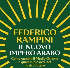 Il nuovo impero arabo. Come cambia il Medio Oriente e quale ruolo avrà nel nostro futuro