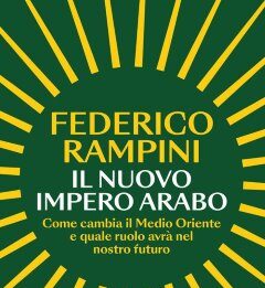 Il nuovo impero arabo. Come cambia il Medio Oriente e quale ruolo avrà nel nostro futuro