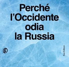 Perché l’Occidente odia la Russia
