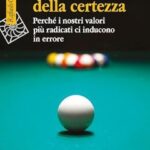Perché i nostri valori più radicati ci inducono in errore